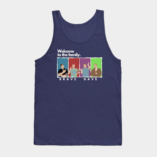 Brave Dave: Welcome To The Family Tank Top by Brave Dave